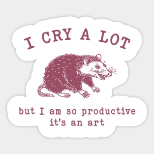 I cry a lot but I am so productive T-Shirt, Mental Health Possum Funny Meme Sticker